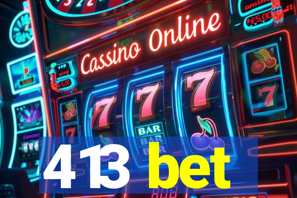 413 bet